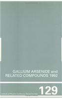 Gallium Arsenide and Related Compounds 1992, Proceedings of the 19th Int Symposium, 28 September-2 October 1992, Karuizawa, Japan