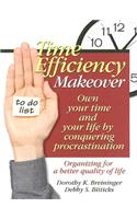 Time Efficiency Makeover: Own Your Time and Your Life by Conquering Procrastination: Own Your Time and Your Life by Conquering Procrastination