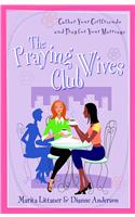 The Praying Wives Club – Gather Your Girlfriends and Pray for Your Marriage