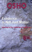 Existence Is Not Just Matter: Opening to the Mysteries of Existence(Osho Singles)