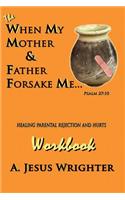 When My Mother & Father Forsake Me...The Workbook