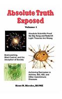 Absolute Truth Exposed - Volume 1: Applying Science to Expose the Myths and Brainwashing in the Big Bang Theory, Autoimmune Diseases, Ibd, Ketosis, Diet, Nutrition, Dietary Fiber, Carbohydrates, Saturated Fats, Red Meat, Healing, Health, Whole Grai
