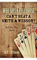Who Says A Full House Can't Beat A Smith and Wesson?
