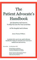 Patient Advocate's Handbook 300 Questions And Answers To Help You Care For Your Loved One At The Hospital And At Home