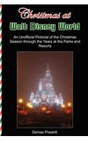 Christmas at Walt Disney World: An Unofficial Pictorial of the Christmas Season Through the Years at the Parks and Resorts