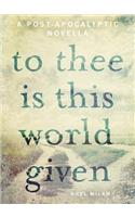 To Thee Is This World Given