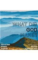 What Did God Make?