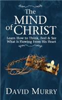 The Mind of Christ: Learning How to Think, Feel and See What Is Flowing from His Heart