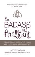 Bee Badass and Brilliant: A Holistic Guide to Create Success on Your Terms with Inner Peace and Confidence