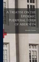 Treatise on the Epidemic Puerperal Fever of Aberdeen
