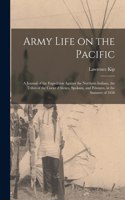Army Life on the Pacific [microform]