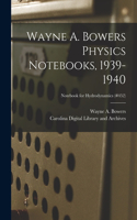 Wayne A. Bowers Physics Notebooks [electronic Resource], 1939-1940; Notebook for Hydrodynamics (#452)