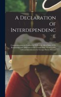 Declaration of Interdependence: Commemoration in London in 1918 of the 4th of July, 1776. Resolutions and Addresses at the Central Hall, Westminster, With an Introduction by George