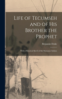 Life of Tecumseh and of His Brother the Prophet