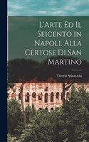 L'Arte ed il Seicento in Napoli. Alla Certose di San Martino