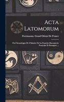 Acta Latomorum: Ou Chronologue De L'histoire De La Franche-Maconnerie Francaise Et Etrangere ...