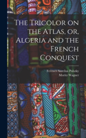 Tricolor on the Atlas, or, Algeria and the French Conquest