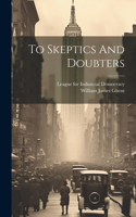 To Skeptics And Doubters