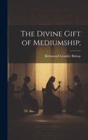 The Divine Gift of Mediumship;