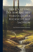 Der Staat und der Bergbau mit Vorzüglicher Rücksicht auf Sachson