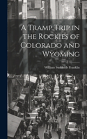 Tramp Trip in the Rockies of Colorado and Wyoming