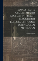 Analytische Geometrie Der Kegelschnitte Mit Besonderer Berücksichtigung Der Neueren Methoden