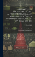 Siebenstellige Logarithmen Und Antilogarithmen Aller Vierstelligen Zahlen Und Mantissen Von 1000-999 Bezw. 000-999: Mit Rand-Index Und Interpolations-Einrichtung Für Vier- Bis Siebenstelliges Schnell-Rechnen