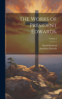 Works of President Edwards;; Volume 5