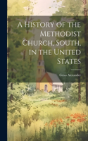 History of the Methodist Church, South, in the United States