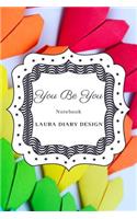 You Be You (Notebook) Laura Diary Design: 6x9 120 Pages Colorful Heart, Blank Lined Composition Book, Inspirational Journal, Gifts Cute Notes