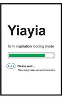 Yiayia is in Inspiration Loading Mode: 6 x 9 Notebook, Funny Blank Gag Multipurpose Jotter Log Book, Wide Ruled Lined Journal, Everyday Writing Pad for Female Friends and Family