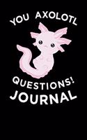 You Axolotl Questions Journal