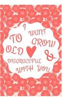 I Want To Grow Old And Disgraceful With You: Funny Notebook/Journal Gift for Wife Birthday (6x9 Inch 15.24x22.86 cm) Lined Paper 120 Pages (WHITE&PINK&RED Design)