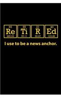 Retired I Use to be a News Anchor