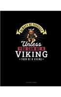 Always Be Yourself Unless You Can Be A Viking Then Be A Viking: Dot Grid Journal