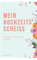 Mein Hochzeits Scheiss Hochzeitsplaner Ich Plan Das Zeug Selbst: A5 52 Wochen Kalender als Geschenk zur Verlobung und Hochzeit - Hochzeitsplaner - Hochzeitsvorbereitung - Organizer - Hochzeitstagebuch - Hochzeitsb