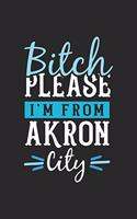 Bitch Please I'm From Akron City: Akron Notebook - Akron Vacation Journal - 110 Blank Paper Pages - 6 x 9 Handlettering - Diary I Logbook - Akron Buch