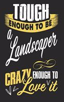 Tough enough to be a landscaper crazy enough to love it: A5 lines notebook / notepad / diary / journal