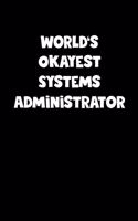 World's Okayest Systems Administrator Notebook - Systems Administrator Diary - Systems Administrator Journal - Funny Gift for Systems Administrator
