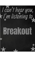 I can't hear you, I'm listening to Breakout creative writing lined notebook