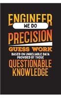 Engineer We Do Precision Guess Work Based On Unreliable Data Provided By Those Questionable Knowledge: Engineer Daily Planner- Planner For Engineers- Daily Planner For Engineers, Engineering Journal, Meeting Planner Startups team.