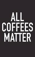 All Coffees Matter: A 6x9 Inch Matte Softcover Journal Notebook with 120 Blank Lined Pages and a Funny Coffee Drinking Cover Slogan
