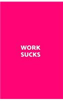 Work Sucks: Funny Lined Journal/Diary for Everyday Business or Office Use Hot Pink