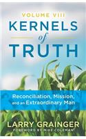 Kernels of Truth - Volume 8: Reconciliation Mission, and An Extraordinary Man