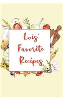 Lois' Favorite Recipes: Personalized Name Blank Recipe Book to Write In. Matte Soft Cover. Capture Heirloom Family and Loved Recipes