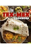 The Tex Mex Cookbook: 50 Delicious Tex Mex Recipes for Authentic Tex Mex Cooking (2nd Edition)