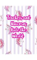 Teachers and Unicorns Rule the World: Cute Lined Journal Notebook Lesson Planner and Grade Book with Funny Quote and Unicorn Cover - Perfect for Teacher Appreciation Gifts, End of the Ye
