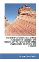 The Text of Jeremiah: Or, a Critical Investigation of the Greek and Hebrew, with the Variations in