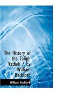 The History of the Caliph Vathek / By William Beckford