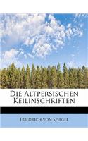 Die Altpersischen Keilinschriften